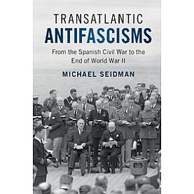 Transatlantic Antifascisms,SEIDMAN,Cambridge University Press,9781108405867, Transatlantic Antifascisms,SEIDMAN,Cambridge University Press,9781108405867,