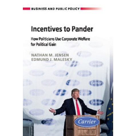 Incentives to Pander,Nathan M. Jensen , Edmund J. Malesky,Cambridge University Press,9781108408530, Incentives to Pander,Nathan M. Jensen , Edmund J. Malesky,Cambridge University Press,9781108408530,