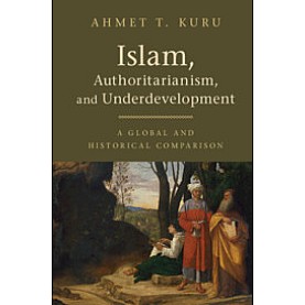 Islam, Authoritarianism, and Underdevelopment,Ahmet T. Kuru,Cambridge University Press,9781108409476,