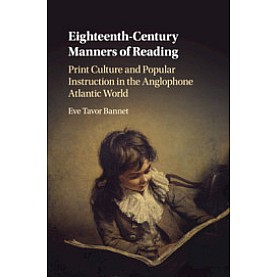 Eighteenth-Century Manners of Reading,Eve Tavor Bannet,Cambridge University Press,9781108409490,