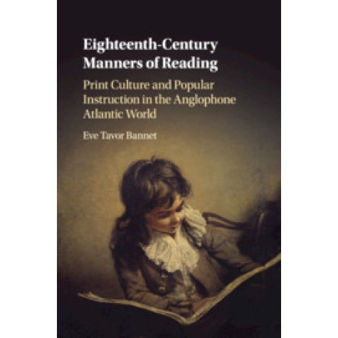 Eighteenth-Century Manners of Reading,Eve Tavor Bannet,Cambridge University Press,9781108409490, Eighteenth-Century Manners of Reading,Eve Tavor Bannet,Cambridge University Press,9781108409490,