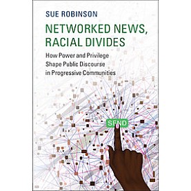 Networked News, Racial Divides,Robinson,Cambridge University Press,9781108412322,