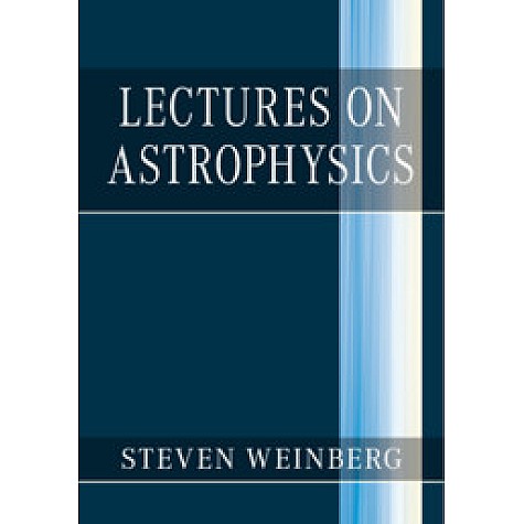 Lectures on Astrophysics,Steven Weinberg,Cambridge University Press,9781108415071, Lectures on Astrophysics,Steven Weinberg,Cambridge University Press,9781108415071,