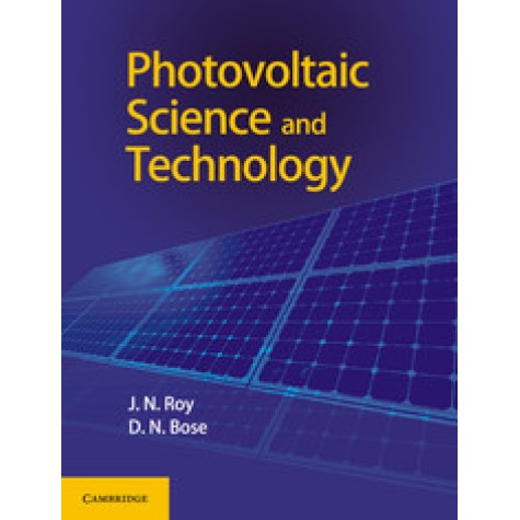 Photovoltaic Science and Technology,J. N. Roy and D. N. Bose,Cambridge University Press India Pvt Ltd (CUPIPL),9781108415248, Photovoltaic Science and Technology,J. N. Roy and D. N. Bose,Cambridge University Press India Pvt Ltd (CUPIPL),9781108415248,