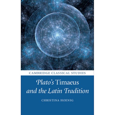 Plato's  Timaeus  and the Latin Tradition,Christina Hoenig,Cambridge University Press,9781108415804,