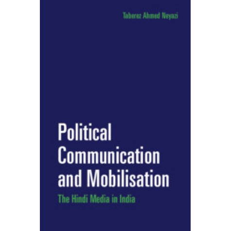 Political Communication and Mobilisation,Taberez Ahmed Neyazi,Cambridge University Press India Pvt Ltd (CUPIPL),9781108416139, Political Communication and Mobilisation,Taberez Ahmed Neyazi,Cambridge University Press India Pvt Ltd (CUPIPL),9781108416139,