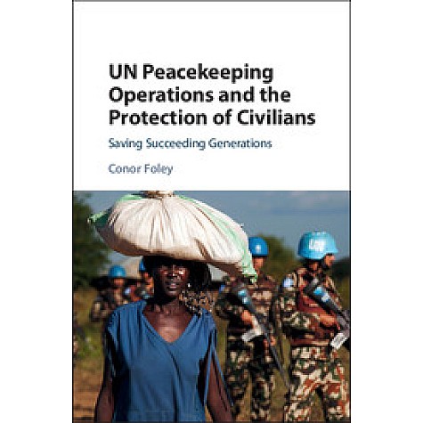 UN Peacekeeping Operations and the Protection of Civilians,Foley,Cambridge University Press,9781108416245, UN Peacekeeping Operations and the Protection of Civilians,Foley,Cambridge University Press,9781108416245,