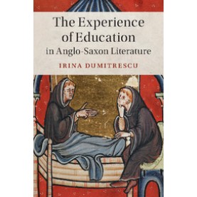 The Experience of Education in Anglo-Saxon Literature,Dumitrescu,Cambridge University Press,9781108416863,