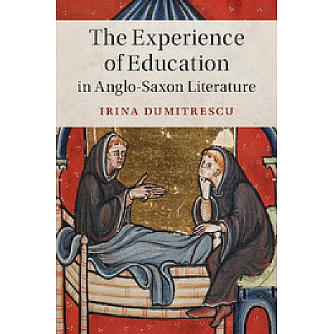The Experience of Education in Anglo-Saxon Literature,Dumitrescu,Cambridge University Press,9781108416863,