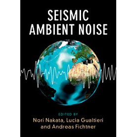 Seismic Ambient Noise,Nori Nakata , Lucia Gualtieri , Andreas Fichtner,Cambridge University Press,9781108417082,