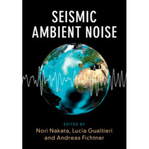 Seismic Ambient Noise,Nori Nakata , Lucia Gualtieri , Andreas Fichtner,Cambridge University Press,9781108417082,