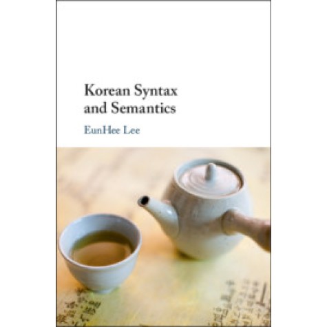 Korean Syntax and Semantics,LEE,Cambridge University Press,9781108417198, Korean Syntax and Semantics,LEE,Cambridge University Press,9781108417198,