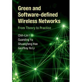 Green and Software-defined Wireless Networks,Chih-Lin I , Guanding Yu , Shuangfeng Han , Geoffrey Ye Li,Cambridge University Press,9781108417327,