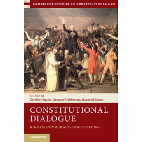 Constitutional Dialogue,Edited by Geoffrey Sigalet , Grégoire Webber , Rosalind Dixon,Cambridge University Press,9781108417587, Constitutional Dialogue,Edited by Geoffrey Sigalet , Grégoire Webber , Rosalind Dixon,Cambridge University Press,9781108417587,