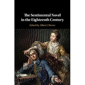 The Sentimental Novel in the Eighteenth Century,Edited by Albert J. Rivero,Cambridge University Press,9781108418928, The Sentimental Novel in the Eighteenth Century,Edited by Albert J. Rivero,Cambridge University Press,9781108418928,