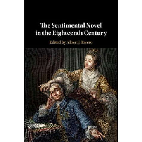 The Sentimental Novel in the Eighteenth Century,Edited by Albert J. Rivero,Cambridge University Press,9781108418928, The Sentimental Novel in the Eighteenth Century,Edited by Albert J. Rivero,Cambridge University Press,9781108418928,