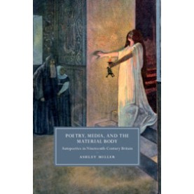 Poetry, Media, and the Material Body,Ashley Miller,Cambridge University Press,9781108418966, Poetry, Media, and the Material Body,Ashley Miller,Cambridge University Press,9781108418966,