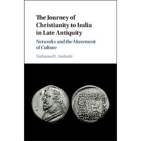 The Journey of Christianity to India in Late Antiquity,Andrade,Cambridge University Press,9781108419123,