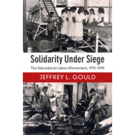 Solidarity Under Siege,Jeffrey L. Gould,Cambridge University Press,9781108410199,