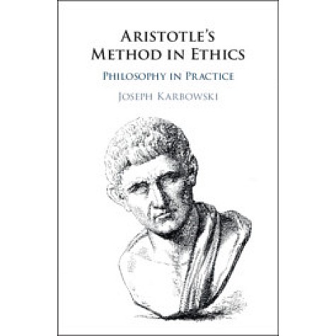 Aristotle's Method in Ethics,Joseph Karbowski,Cambridge University Press,9781108419598, Aristotle's Method in Ethics,Joseph Karbowski,Cambridge University Press,9781108419598,