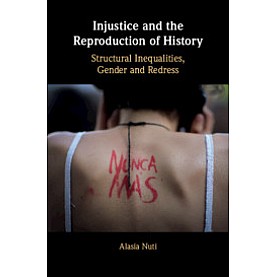 Injustice and the Reproduction of History,Alasia Nuti,Cambridge University Press,9781108419949,