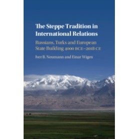 The Steppe Tradition in International Relations,Iver B. Neumann , Einar Wigen,Cambridge University Press,9781108420792, The Steppe Tradition in International Relations,Iver B. Neumann , Einar Wigen,Cambridge University Press,9781108420792,