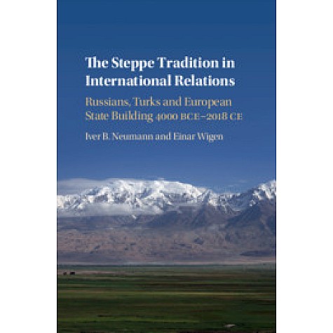 The Steppe Tradition in International Relations,Iver B. Neumann , Einar Wigen,Cambridge University Press,9781108420792,