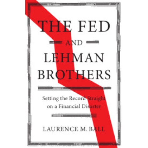 The Fed and Lehman Brothers,Ball,Cambridge University Press,9781108420969, The Fed and Lehman Brothers,Ball,Cambridge University Press,9781108420969,