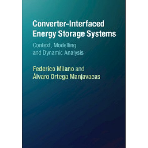Converter-Interfaced Energy Storage Systems,Federico Milano , Álvaro Ortega Manjavacas,Cambridge University Press,9781108421065, Converter-Interfaced Energy Storage Systems,Federico Milano , Álvaro Ortega Manjavacas,Cambridge University Press,9781108421065,