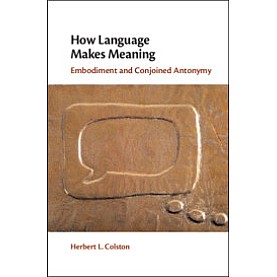 How Language Makes Meaning,Herbert L. Colston,Cambridge University Press,9781108421652,