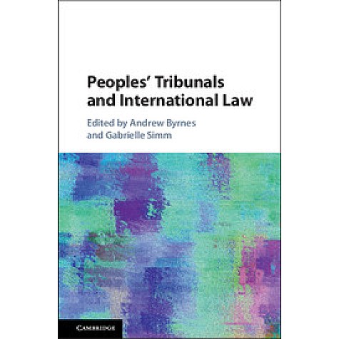 Peoples' Tribunals and International Law,Edited by Andrew Byrnes , Gabrielle Simm,Cambridge University Press,9781108431989,