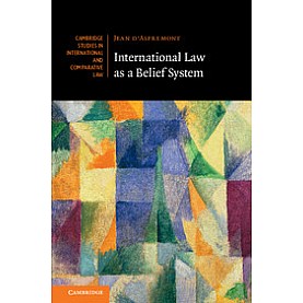 International Law as a Belief System,D'Aspremont,Cambridge University Press,9781108421874,