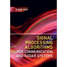 Signal Processing Algorithms for Communication and Radar Systems,Kung Yao,Cambridge University Press,9781108423908,