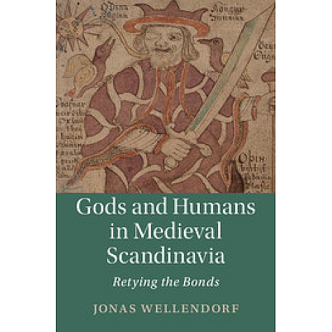 Gods and Humans in Medieval Scandinavia,Jonas Wellendorf,Cambridge University Press,9781108424974,
