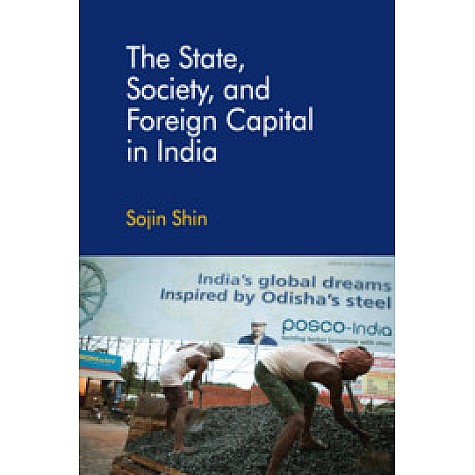 The State, Society, and Foreign Capital in India,Sojin Shin,Cambridge University Press India Pvt Ltd  (CUPIPL),9781108425063,