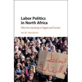 Labor Politics in North Africa,Hartshorn,Cambridge University Press,9781108426022, Labor Politics in North Africa,Hartshorn,Cambridge University Press,9781108426022,