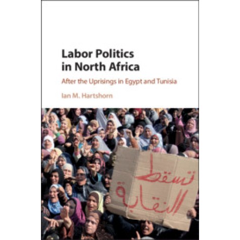 Labor Politics in North Africa,Hartshorn,Cambridge University Press,9781108426022, Labor Politics in North Africa,Hartshorn,Cambridge University Press,9781108426022,