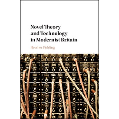 Novel Theory and Technology in Modernist Britain,FIELDING,Cambridge University Press,9781108426046,