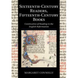 Sixteenth-Century Readers, Fifteenth-Century Books,CONNOLLY,Cambridge University Press,9781108426770,