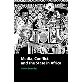 Media, Conflict, and the State in Africa,Stremlau,Cambridge University Press,9781108426855, Media, Conflict, and the State in Africa,Stremlau,Cambridge University Press,9781108426855,