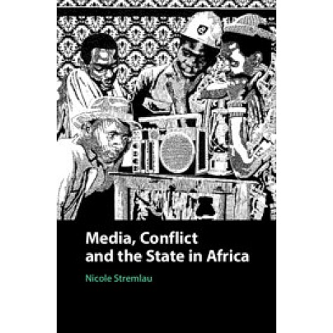 Media, Conflict, and the State in Africa,Stremlau,Cambridge University Press,9781108426855, Media, Conflict, and the State in Africa,Stremlau,Cambridge University Press,9781108426855,