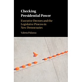 Checking Presidential Power,Palanza,Cambridge University Press,9781108427623, Checking Presidential Power,Palanza,Cambridge University Press,9781108427623,