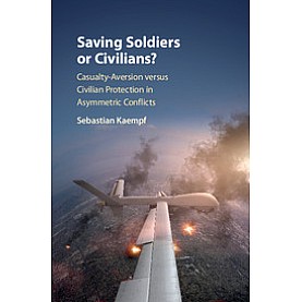 Saving Soldiers or Civilians?,Kaempf,Cambridge University Press,9781108427647, Saving Soldiers or Civilians?,Kaempf,Cambridge University Press,9781108427647,