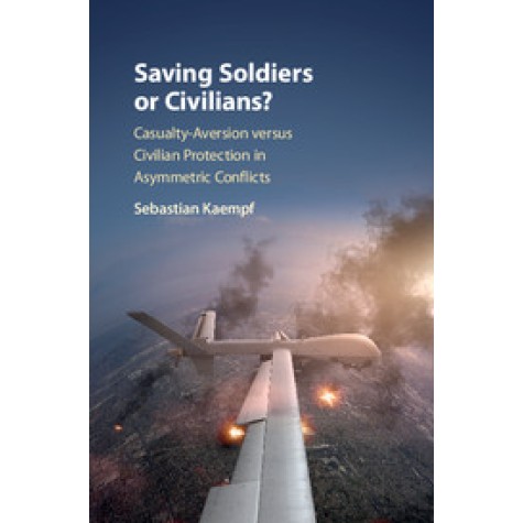 Saving Soldiers or Civilians?,Kaempf,Cambridge University Press,9781108427647, Saving Soldiers or Civilians?,Kaempf,Cambridge University Press,9781108427647,