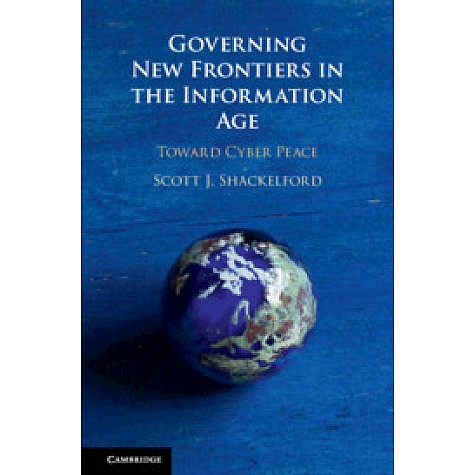 Governing New Frontiers in the Information Age,Scott J. Shackelford,Cambridge University Press,9781108427739, Governing New Frontiers in the Information Age,Scott J. Shackelford,Cambridge University Press,9781108427739,