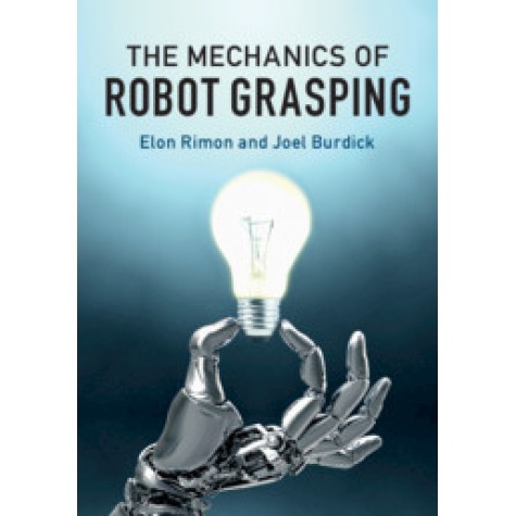 The Mechanics of Robot Grasping,Elon Rimon , Joel Burdick,Cambridge University Press,9781108427906,