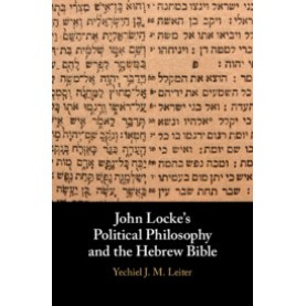John Locke's Political Philosophy and the Hebrew Bible,Yechiel J. M. Leiter,Cambridge University Press,9781108428187,