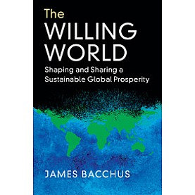 The Willing World : Shaping and Sharing a Sustainable Global Prosperity,James Bacchus,Cambridge University Press,9781108428217,
