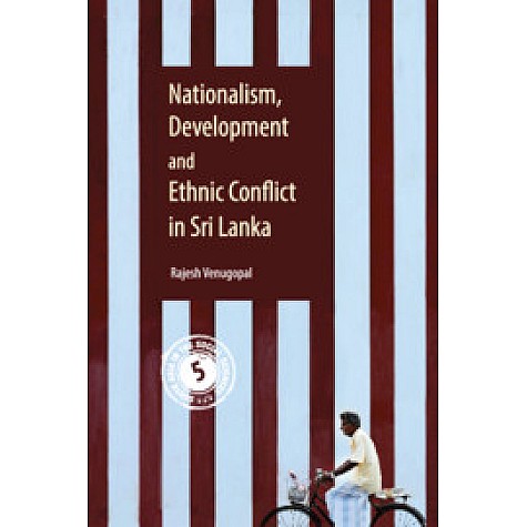 Nationalism, Development and Ethnic Conflict in Sri Lanka-Rajesh Venugopal-Cambridge University Press-9781108428798 (HB) Nationalism, Development and Ethnic Conflict in Sri Lanka-Rajesh Venugopal-Cambridge University Press-9781108428798 (HB)