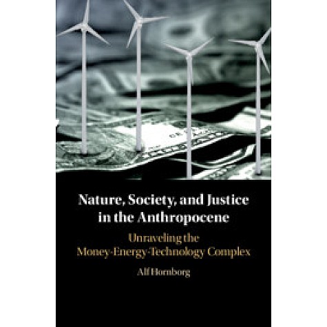 Nature Society and Justice in the Anthropocene,Hornborg,Cambridge University Press,9781108429375, Nature Society and Justice in the Anthropocene,Hornborg,Cambridge University Press,9781108429375,